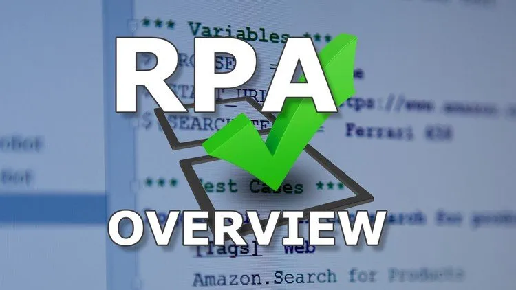 Robotic Process Automation - RPA Overview
