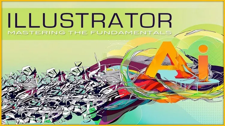 Adobe Illustrator: Mastering The Fundamentals