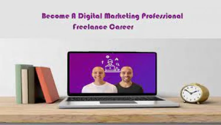 Become A Digital Marketing Professional | Freelance Career