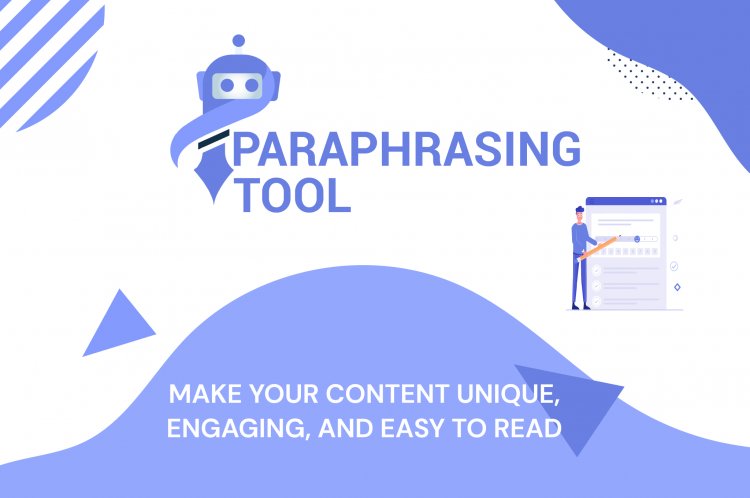Why Paraphrasing Tool best for Students and Teachers